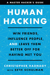 Human Hacking: Win Friends Influence People and Leave Them Better