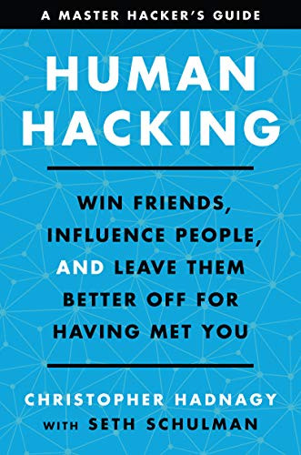 Human Hacking: Win Friends Influence People and Leave Them Better