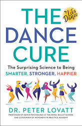 Dance Cure: The Surprising Science to Being Smarter Stronger