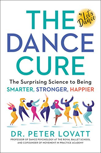 Dance Cure: The Surprising Science to Being Smarter Stronger