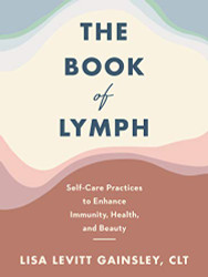 Book of Lymph: Self-Care Practices to Enhance Immunity Health