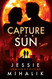 Capture the Sun: A Novel (Starlight's Shadow 3)