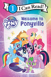 My Little Pony: Welcome to Ponyville (I Can Read Level 1)