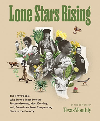 Lone Stars Rising: The Fifty People Who Turned Texas Into