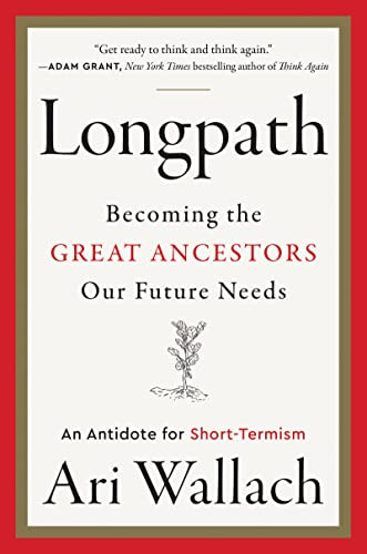 Longpath: Becoming the Great Ancestors Our Future Needs - An Antidote