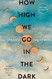 How High We Go in the Dark: A Novel