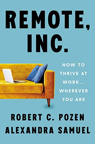 Remote Inc: How to Thrive at Work . . . Wherever You Are