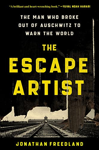 Escape Artist: The Man Who Broke Out of Auschwitz to Warn
