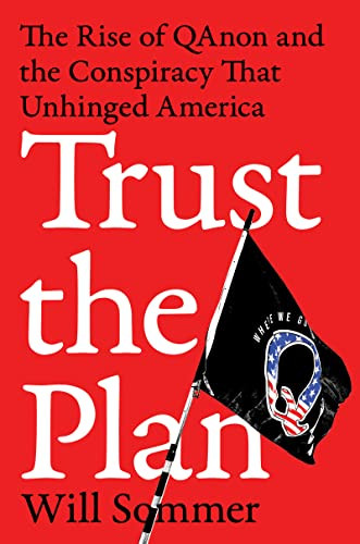 Trust the Plan: The Rise of QAnon and the Conspiracy That Unhinged