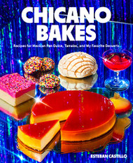 Chicano Bakes: Recipes for Mexican Pan Dulce Tamales and My Favorite