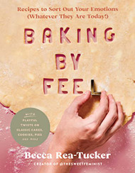 Baking by Feel: Recipes to Sort Out Your Emotions