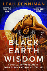Black Earth Wisdom: Soulful Conversations with Black