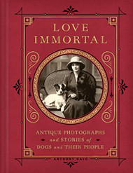 Love Immortal: Antique Photographs and Stories of Dogs and Their