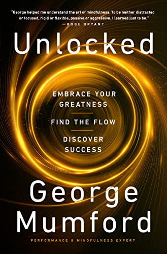 Unlocked: Embrace Your Greatness Find the Flow Discover Success Unlocked: Embrace Your Greatness Find the Flow Discover Success