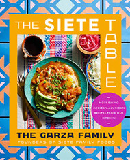 Siete Table: Nourishing Mexican-American Recipes from Our Kitchen