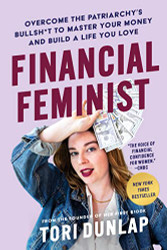 Financial Feminist: Overcome the Patriarchy's Bullsh*t to Master Your