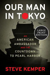 Our Man in Tokyo: An American Ambassador and the Countdown to Pearl