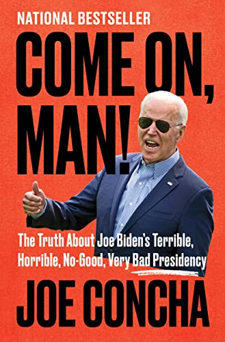 Come On Man! The Truth About Joe Biden's Terrible Horrible No-Good