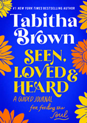 Seen Loved and Heard: A Guided Journal for Feeding the Soul - A