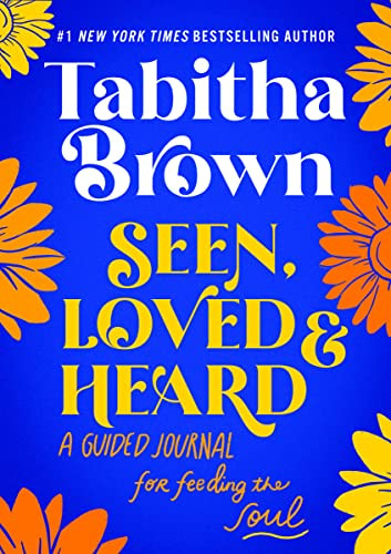 Seen Loved and Heard: A Guided Journal for Feeding the Soul - A