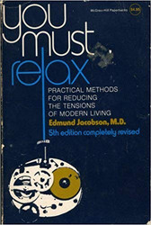 You Must Relax: Practical Methods for Reducing the Tensions of Modern