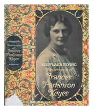 All Flags Flying; Reminiscences of Frances Parkinson Keyes