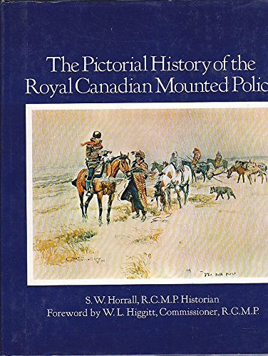 The pictorial history of the Royal Canadian Mounted Police by Horral