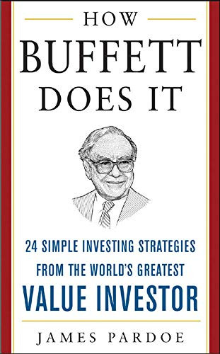 How Buffett Does It: 24 Simple Investing Strategies from the World's