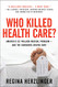 Who Killed Health Care