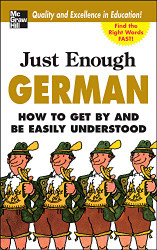 Just Enough German: How To Get By and Be Easily Understood