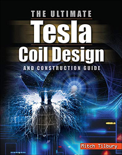 Ultimate Tesla Coil Design and Construction Guide