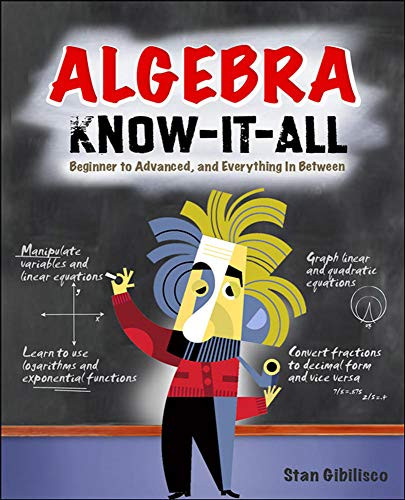Algebra Know-It-ALL: Beginner to Advanced and Everything in Between