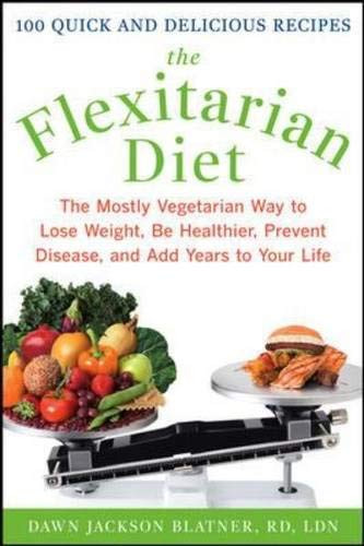 Flexitarian Diet: The Mostly Vegetarian Way to Lose Weight Be