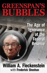 Greenspan's Bubbles: The Age of Ignorance at the Federal Reserve