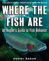Where the Fish Are: A Science-Based Guide to Stalking Freshwater Fish