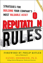 Reputation Rules: Strategies for Building Your Company's Most Valuable
