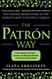 Patron Way: From Fantasy to Fortune - Lessons on Taking Any
