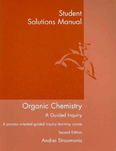 Student Solutions Manual for Straumanis' Organic Chemistry A Guided Inquiry 2nd