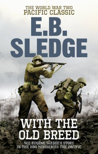 With the Old Breed: The World War Two Pacific Classic by E. B. Sledge