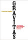 Gravitas: Communicate with Confidence Influence and Authority