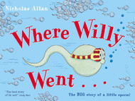 Where Willy Went..: The Big Story of a Little Sperm!