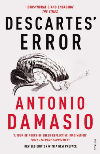 Descartes' Error: Emotion Reason and the Human Brain