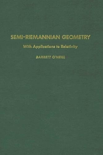Semi-Riemannian Geometry With Applications to Relativity Volume 103