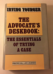 Advocates's Deskbook: The Essentials of Trying a Case