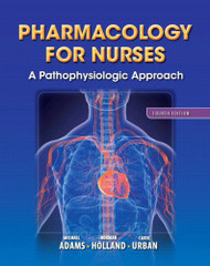 Pharmacology for Nurses: A Pathophysiologic Approach