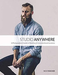 Studio Anywhere: A Photographer's Guide to Shooting in Unconventional