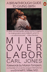 Mind over Labor: A Breakthrough Guide to Giving Birth