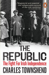Republic: The Fight for Irish Independence 1918-1923