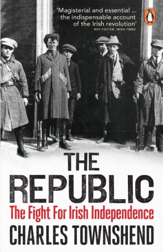 Republic: The Fight for Irish Independence 1918-1923