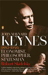 John Maynard Keynes: 1883-1946: Economist Philosopher Statesman